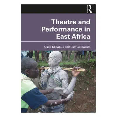 "Theatre and Performance in East Africa" - "" ("Okagbue Osita")