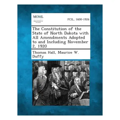 "The Constitution of the State of North Dakota with All Amendments Adopted to and Including Nove