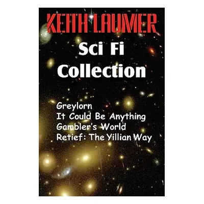 "The Keith Laumer Scifi Collection, Greylorn, It Could Be Anything, Gambler's World, Retief: The