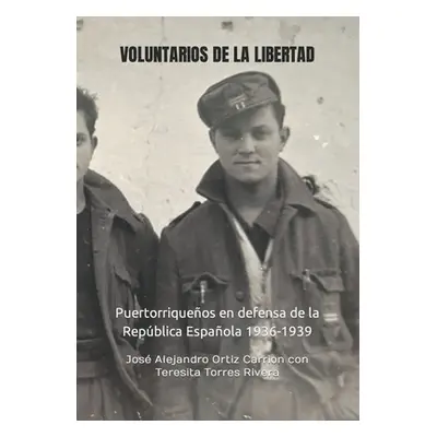 "Voluntarios de la Libertad: Puertorriqueos en defensa de la Repblica Espaola 1936-1939" - "" ("