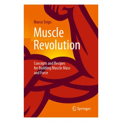 "Muscle Revolution: Concepts and Recipes for Building Muscle Mass and Force" - "" ("Toigo Marco"