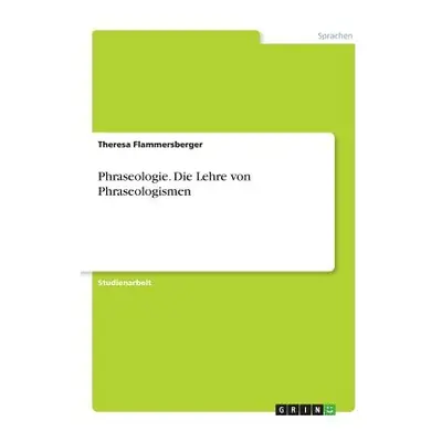 "Phraseologie. Die Lehre von Phraseologismen" - "" ("Flammersberger Theresa")