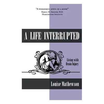 "A Life Interrupted: Living with Brain Injury" - "" ("Mathewson Louise")