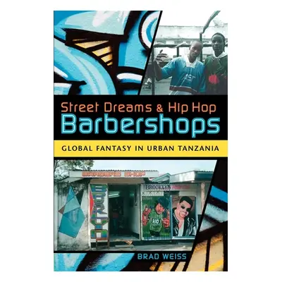 "Street Dreams and Hip Hop Barbershops: Global Fantasy in Urban Tanzania" - "" ("Weiss Brad")