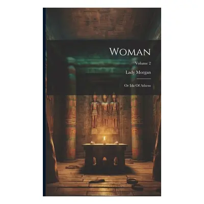 "Woman: Or Ida Of Athens; Volume 2" - "" ("(Sydney) Lady Morgan")