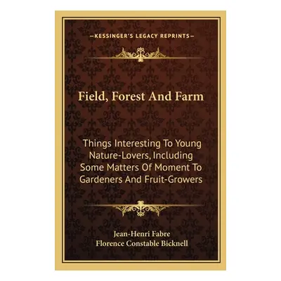 "Field, Forest And Farm: Things Interesting To Young Nature-Lovers, Including Some Matters Of Mo