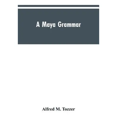 "A Maya grammar: with bibliography and appraisement of the works noted" - "" ("Tozzer Alfred M."