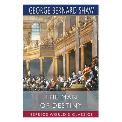 "The Man of Destiny (Esprios Classics)" - "" ("Shaw George Bernard")