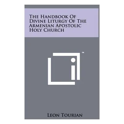 "The Handbook Of Divine Liturgy Of The Armenian Apostolic Holy Church" - "" ("Tourian Leon")