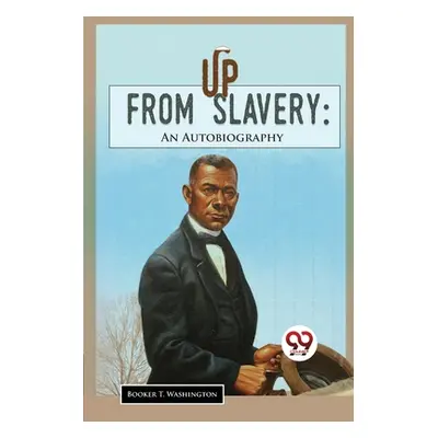 "Up From Slavery: An Autobiography" - "" ("Washington Booker T.")