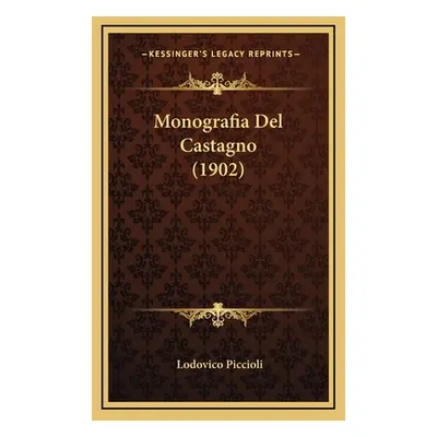 "Monografia Del Castagno (1902)" - "" ("Piccioli Lodovico")