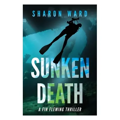 "Sunken Death: A Fin Fleming Thriller" - "" ("Ward Sharon")