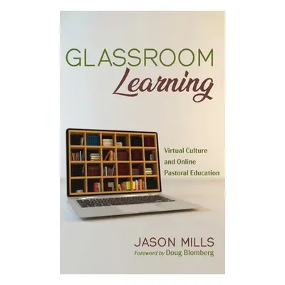 "Glassroom Learning" - "" ("Mills Jason")