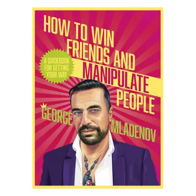 "How to Win Friends and Manipulate People: A Guidebook for Getting Your Way" - "" ("Mladenov Geo