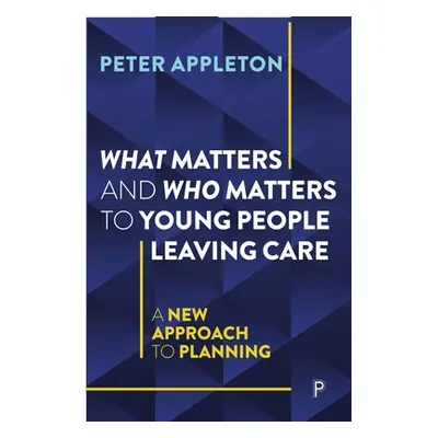 "What Matters and Who Matters to Young People Leaving Care: A New Approach to Planning" - "" ("A