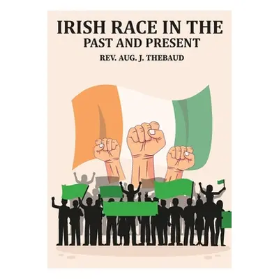 "Irish Race in the Past and Present" - "" ("Thebaud Aug J.")