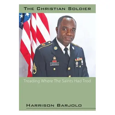 "The Christian Soldier: Treading Where The Saints Had Trod" - "" ("Barjolo Harrison")