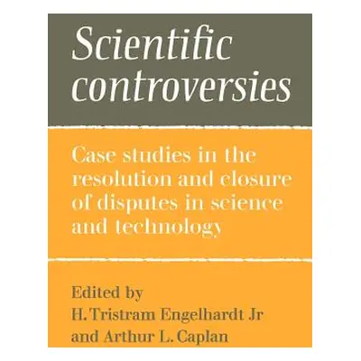 "Scientific Controversies: Case Studies in the Resolution and Closure of Disputes in Science and