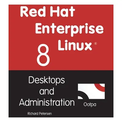 "Red Hat Enterprise Linux 8: Desktops and Administration" - "" ("Petersen Richard")