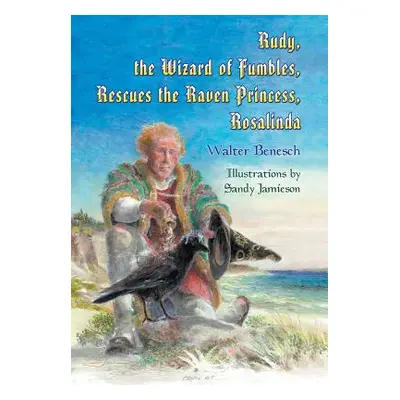 "Rudy, the Wizard of Fumbles, Rescues the Raven Princess, Rosalinda" - "" ("Benesch Walter")