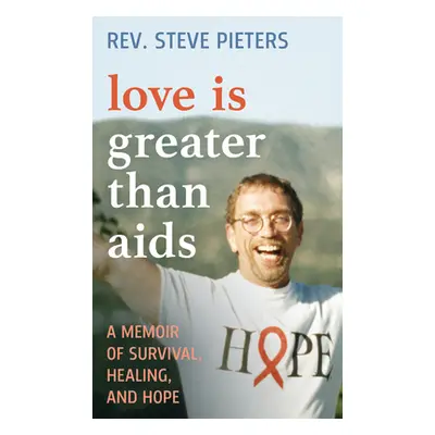 "Love Is Greater Than AIDS: A Memoir of Survival, Healing, and Hope" - "" ("Pieters A. Stephen")