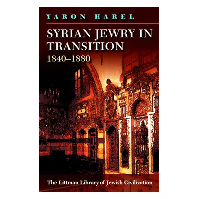 "Syrian Jewry in Transition, 1840-1880" - "" ("Harel Yaron")