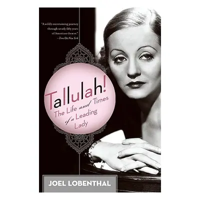 "Tallulah!: The Life and Times of a Leading Lady" - "" ("Lobenthal Joel")