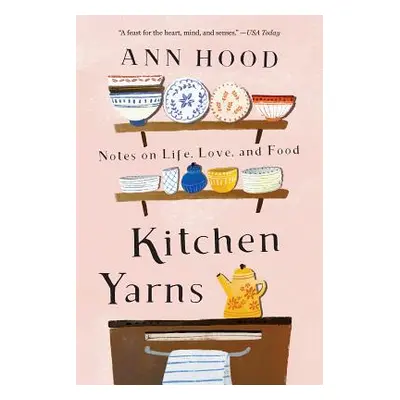 "Kitchen Yarns: Notes on Life, Love, and Food" - "" ("Hood Ann")