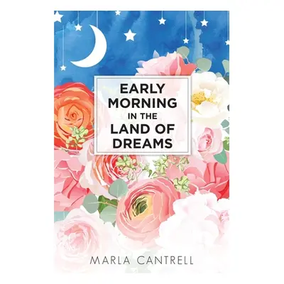 "Early Morning in the Land of Dreams" - "" ("Cantrell Marla")