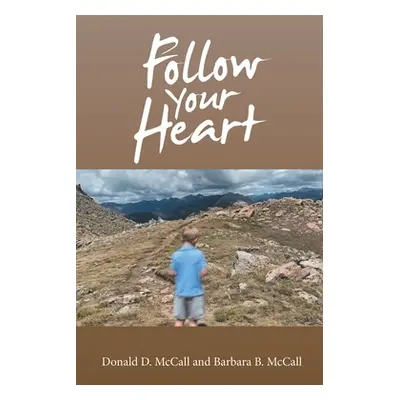 "Follow Your Heart" - "" ("McCall Donald D.")