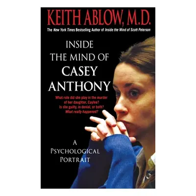 "Inside the Mind of Casey Anthony: A Psychological Portrait" - "" ("Ablow Keith Russell")