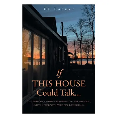 "If This House Could Talk....: The story of a woman returning to her historic, empty house with 