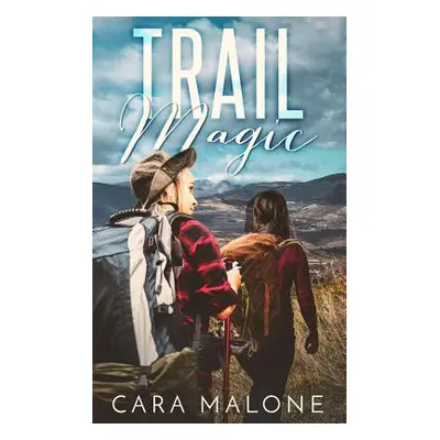 "Trail Magic: A Lesbian Romance" - "" ("Malone Cara")