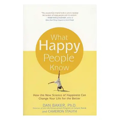 "What Happy People Know: How the New Science of Happiness Can Change Your Life for the Better" -