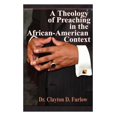 "A Theology of Preaching in the African-American Context" - "" ("Furlow Clayton D.")