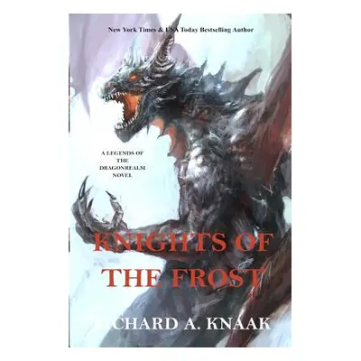 "Legends of the Dragonrealm: Knights of the Frost" - "" ("Knaak Richard a.")