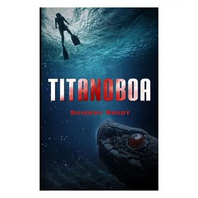 "Titanoboa: A Novel of Deep Terror" - "" ("Brody Shigeru")