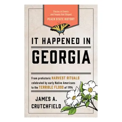 "It Happened in Georgia: Stories of Events and People that Shaped Peach State History, Third Edi