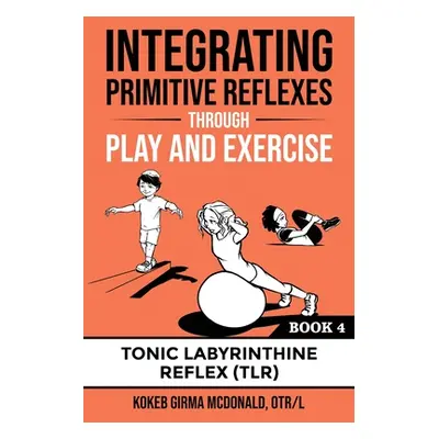 "Integrating Primitive Reflexes Through Play and Exercise: An Interactive Guide to the Tonic Lab