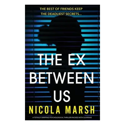 "The Ex Between Us: A totally gripping psychological thriller packed with suspense" - "" ("Marsh