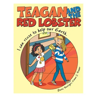 "Teagan and the Red Lobster: I Can Reuse to Help Our Earth." - "" ("Boettger Doris")