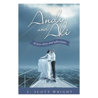 "Andy and Ali: A Love Story and Adventure" - "" ("Wright L. Scott")