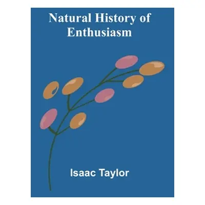 "Natural History of Enthusiasm" - "" ("Taylor Isaac")