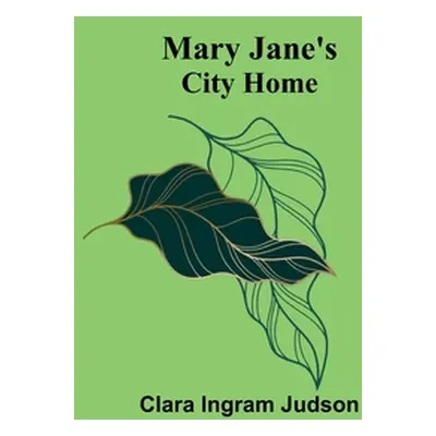 "Mary Jane's City Home" - "" ("Ingram Judson Clara")