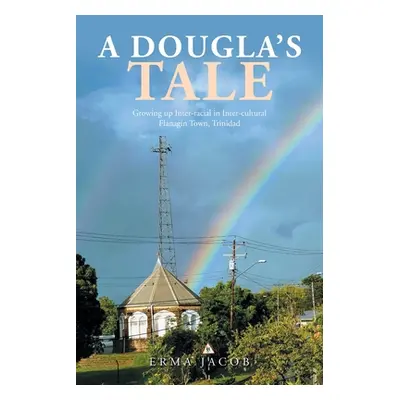 "A Dougla's Tale: Growing up Inter-Racial in Inter-Cultural Flanagin Town, Trinidad" - "" ("Jaco