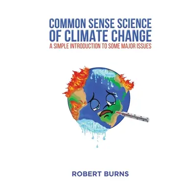 "Common Sense Science of Climate Change" - "" ("Burns Robert")