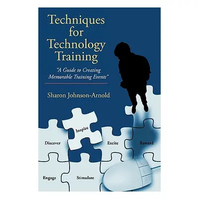 "Techniques for Technology Training: A Guide to Creating Memorable Training Events""" - "" ("Joh