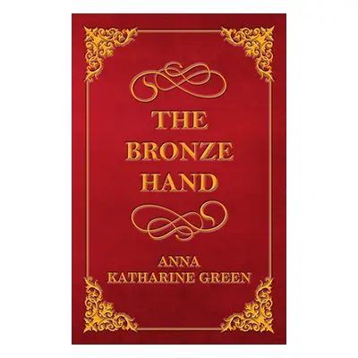 "The Bronze Hand" - "" ("Green Anna Katharine")