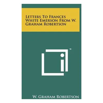 "Letters To Frances White Emerson From W. Graham Robertson" - "" ("Robertson W. Graham")