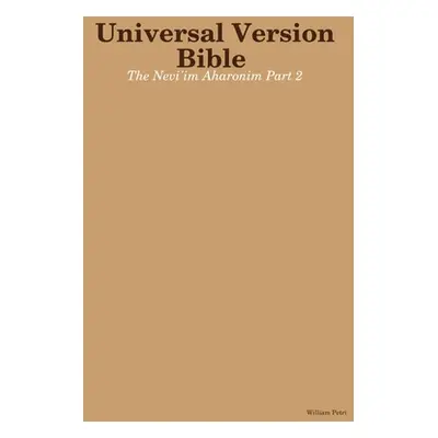 "Universal Version Bible The Nevi'im Aharonim Part 2" - "" ("Petri William")